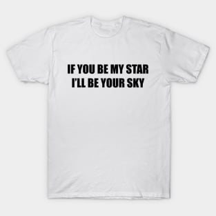 I'll BE YOUR SKY T-Shirt